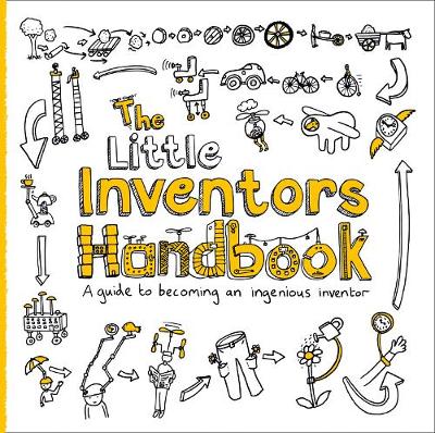 The Little Inventors Handbook: A guide to becoming an ingenious inventor