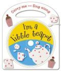 Carry Me and Sing Along I'm a Little Teapot: And Other Nursery Rhymes