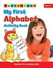 My First Alphabet Activity Book: Develop Early Spelling Skills
